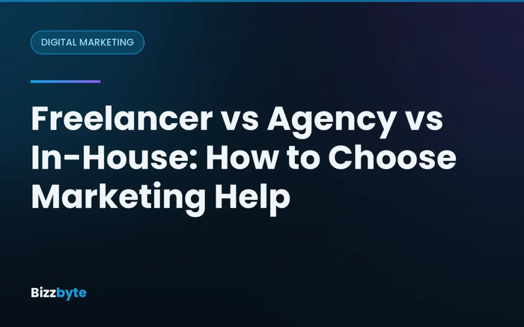 Freelancer vs Agency vs In-House: How to Choose Marketing Help