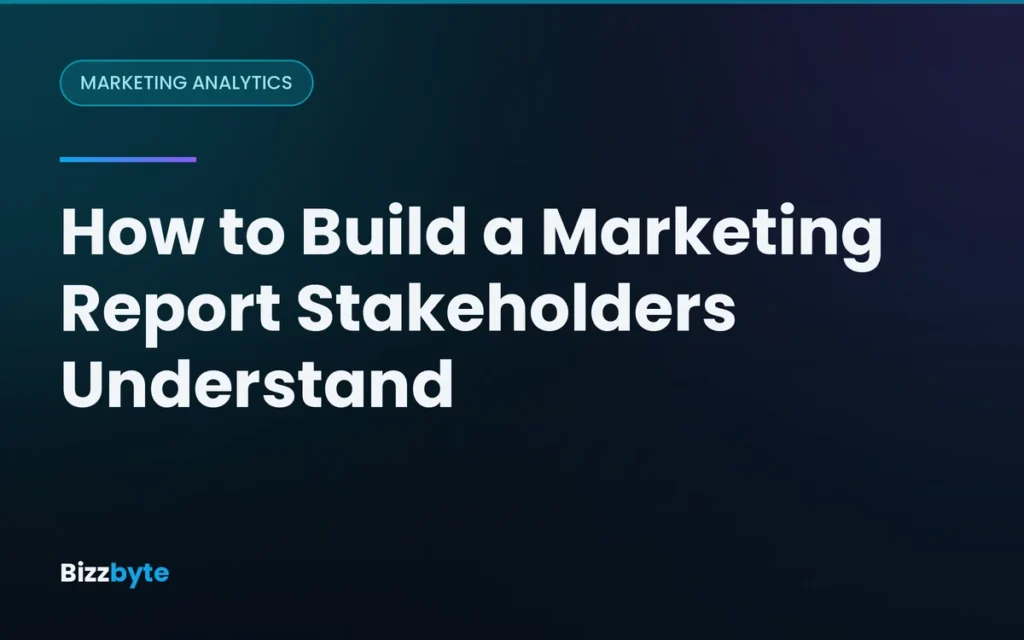 How to Build a Marketing Report Stakeholders Understand